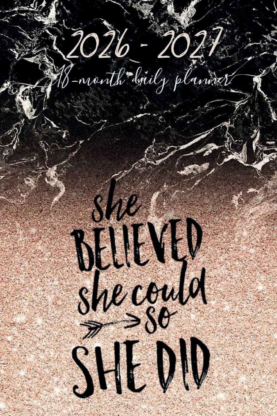 18-Month Daily Planner 2026-2027 Academic Agenda Big Calendar for Happy Teachers and Students: SHE BELIEVED SHE COULD SO SHE DID Cute Gold Marble Daily Weekly Schedule Jul 2026 - Dec 2027 - Trendy Women & Teens