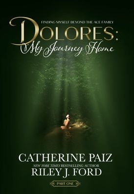 DOLORES: My Journey Home:(Finding Myself Beyond The ACE Family)--BOOK ONE