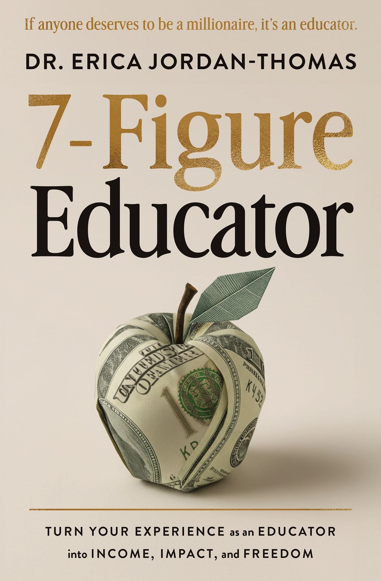 7-Figure Educator: Turn Your Experience as an Educator into Income, Impact, and Freedom