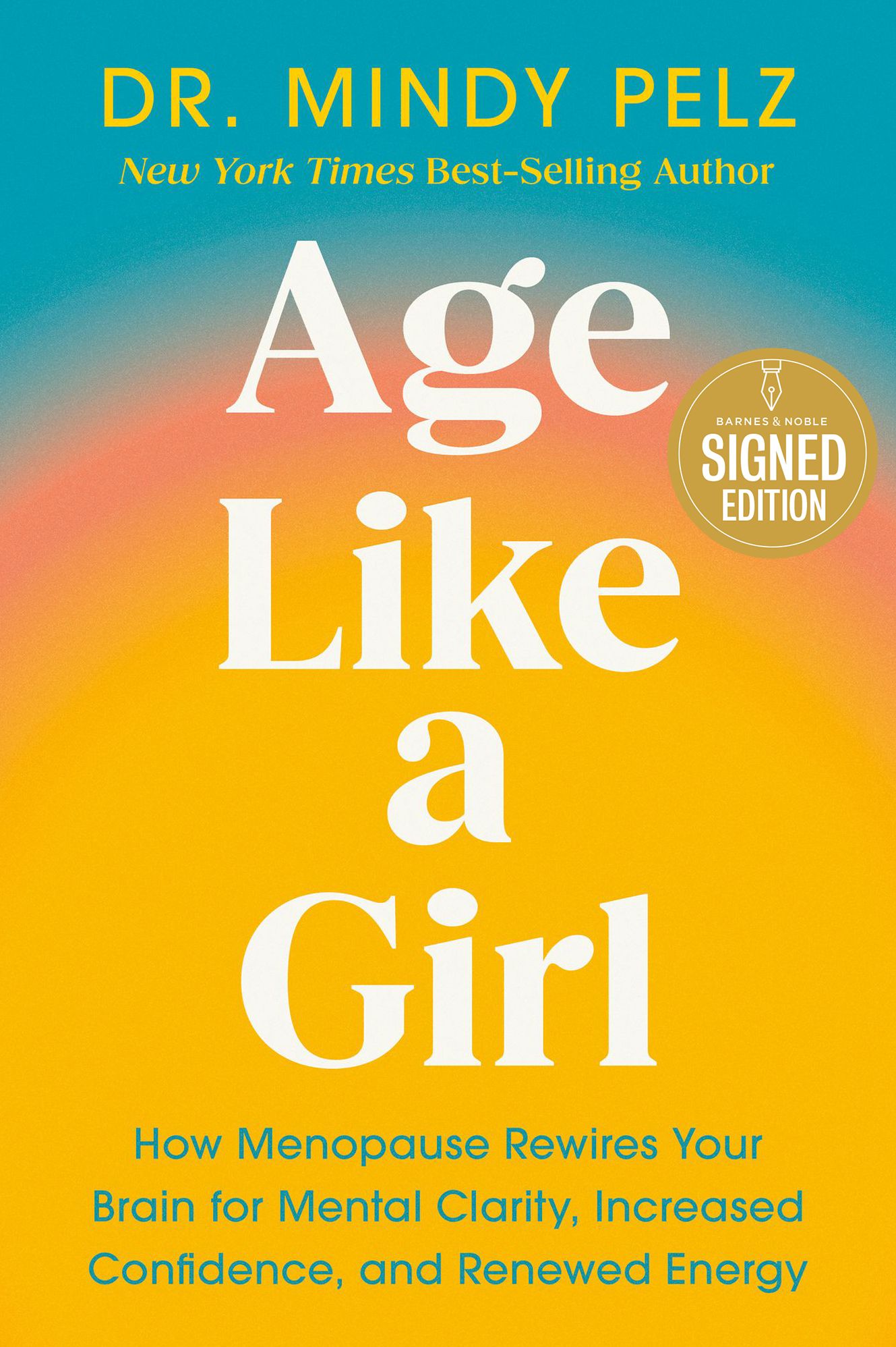 Age Like a Girl: How Menopause Rewires Your Brain for Mental Clarity, Increased Confidence, and Renewed Energy (Signed Book)