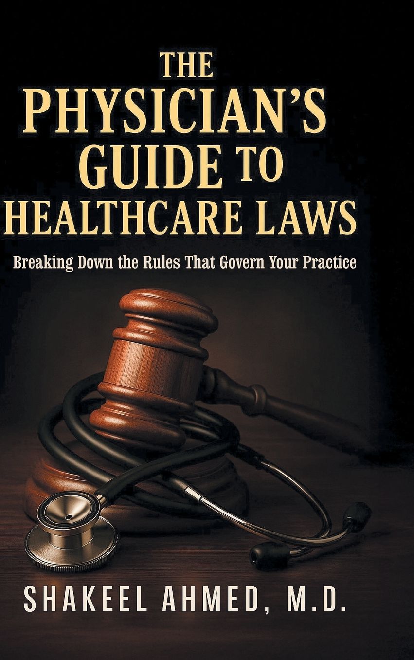 The Physician's Guide to Healthcare Laws: Breaking Down the Rules That Govern Your Practice