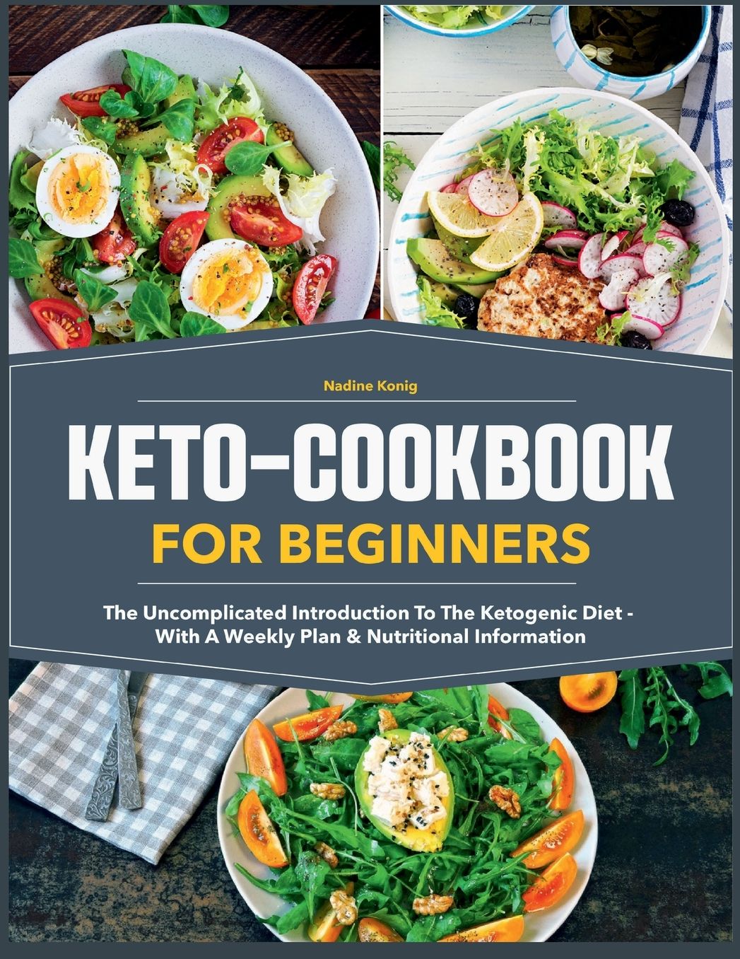 Keto Cookbook for Beginners: The uncomplicated introduction to the ketogenic diet - with a weekly plan & nutritional information