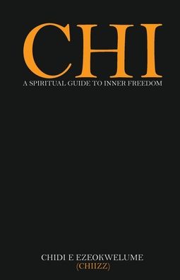 CHI: A SPIRITUAL GUIDE TO INNER FREEDOM