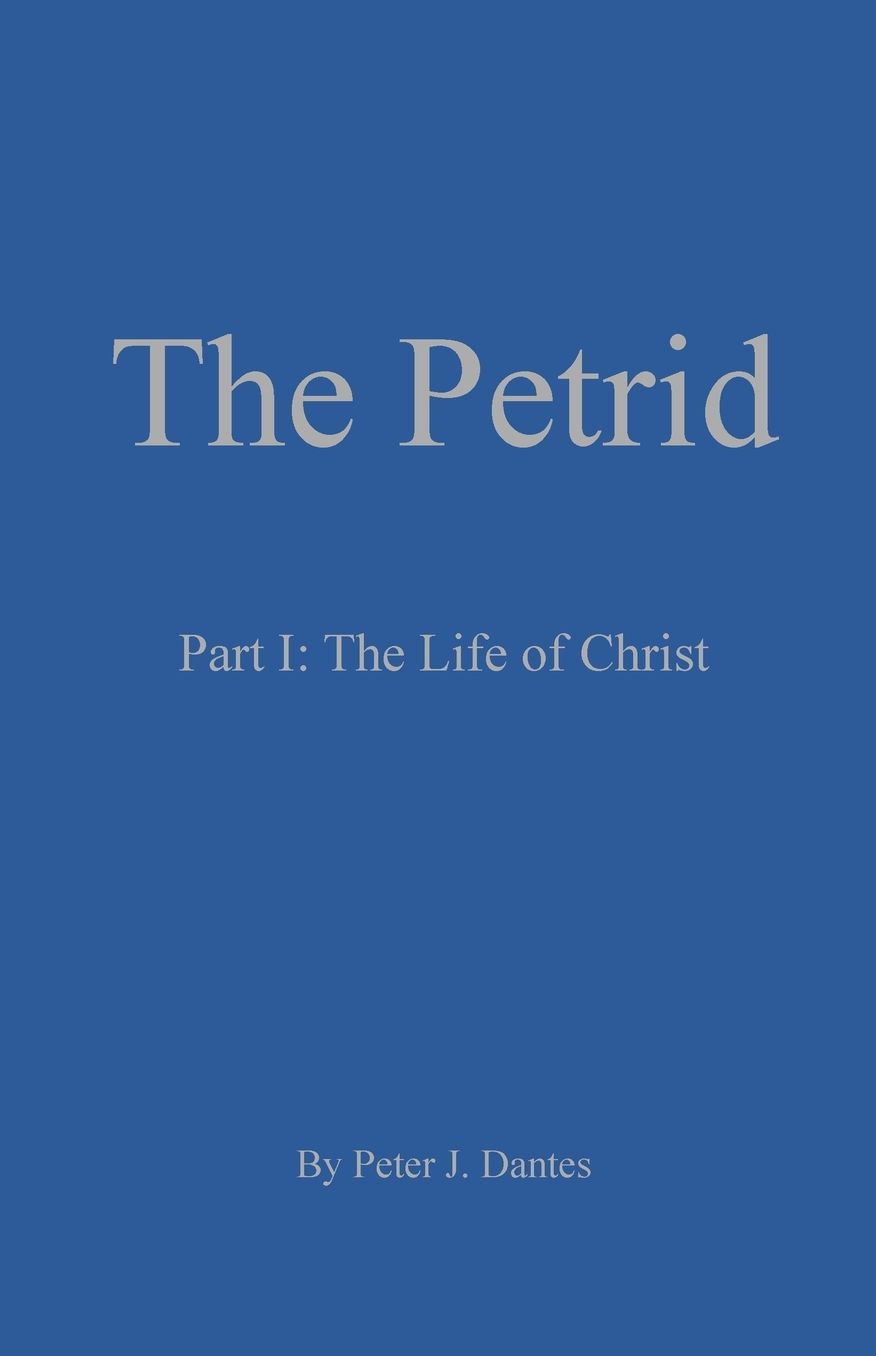 The Petrid: Part I: The Life of Christ