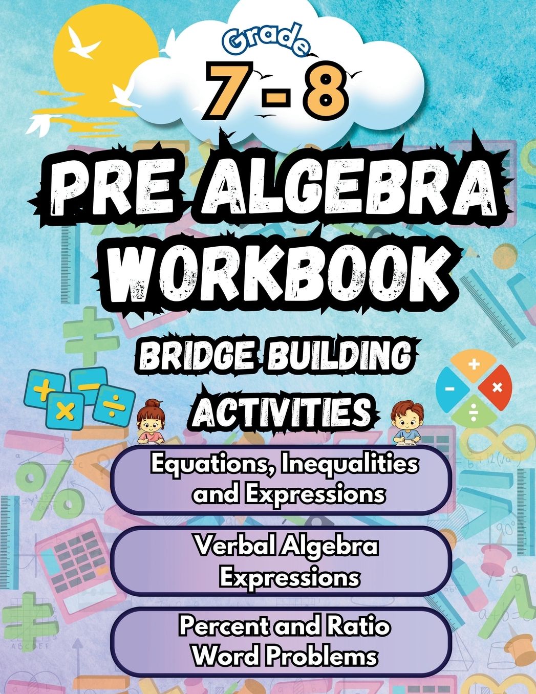 Summer Math Pre Algebra Workbook Grade 7-8 Bridge Building Activities: 7th to 8th Grade Summer Pre Algebra Essential Skills Practice Worksheets