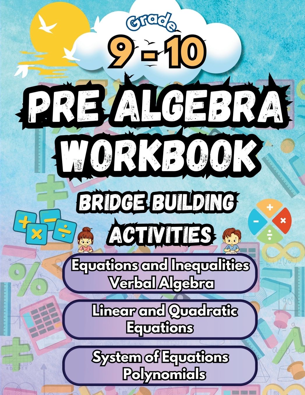Summer Math Pre Algebra Workbook Grade 9-10 Bridge Building Activities: 9th to 10th Grade Summer Pre Algebra Essential Skills Practice Worksheets
