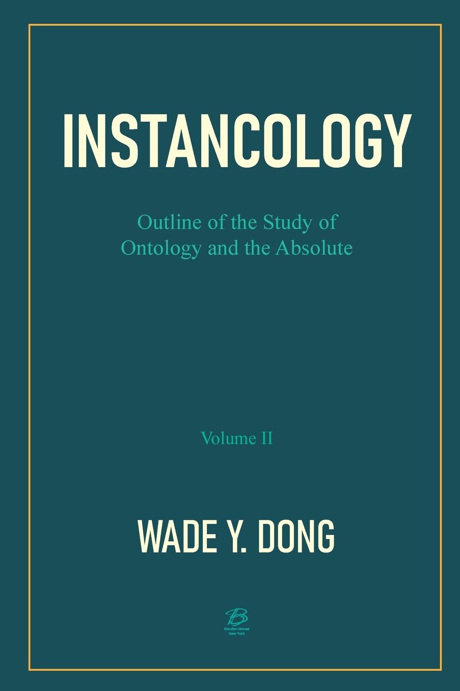 Instancology: Outline of the Study of Ontology and the Absolute (Volume II)