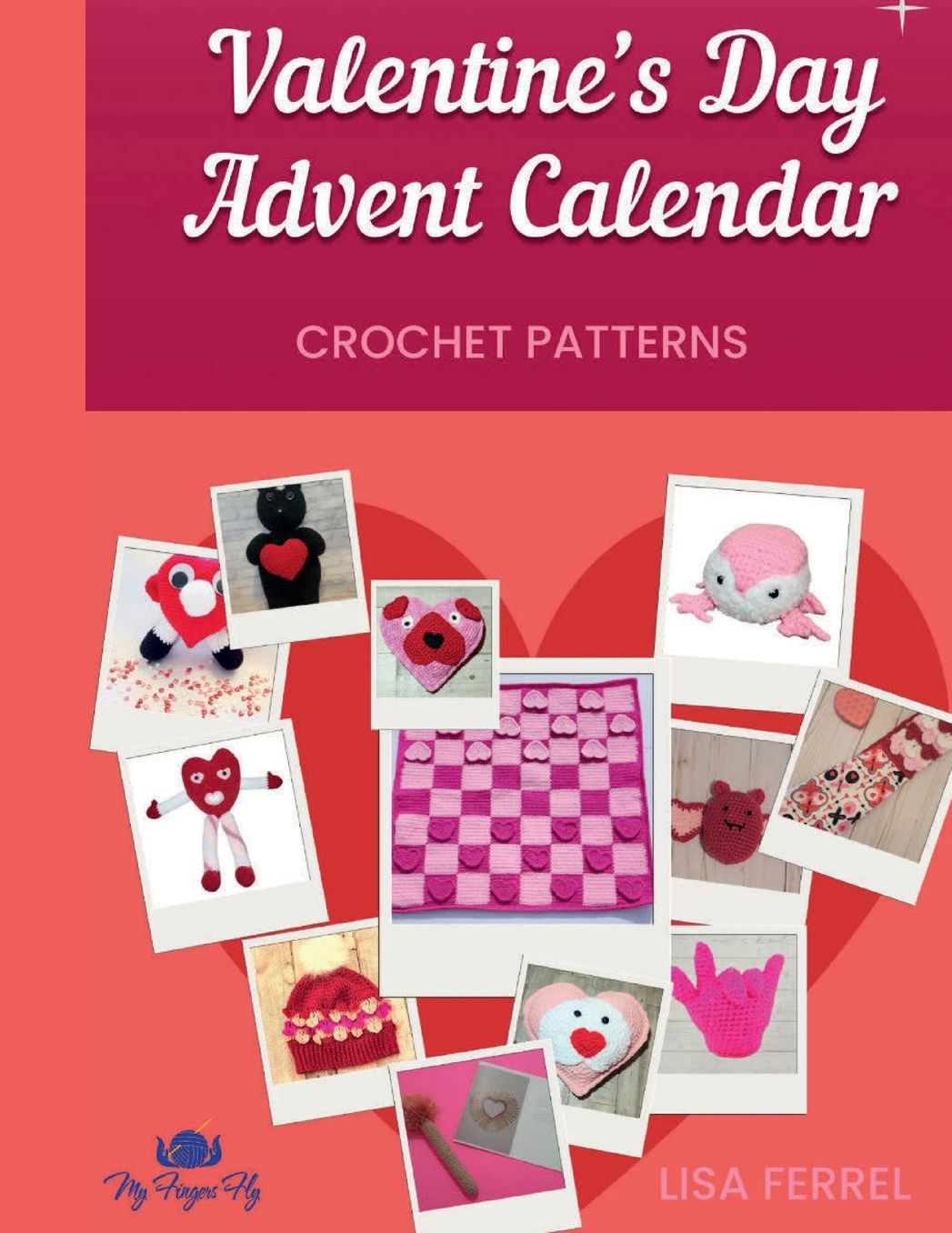 Valentine's Day Advent Calendar Crochet Patterns: 14 unique designs to crochet a romantic journey leading up to the most love-filled day of the year!