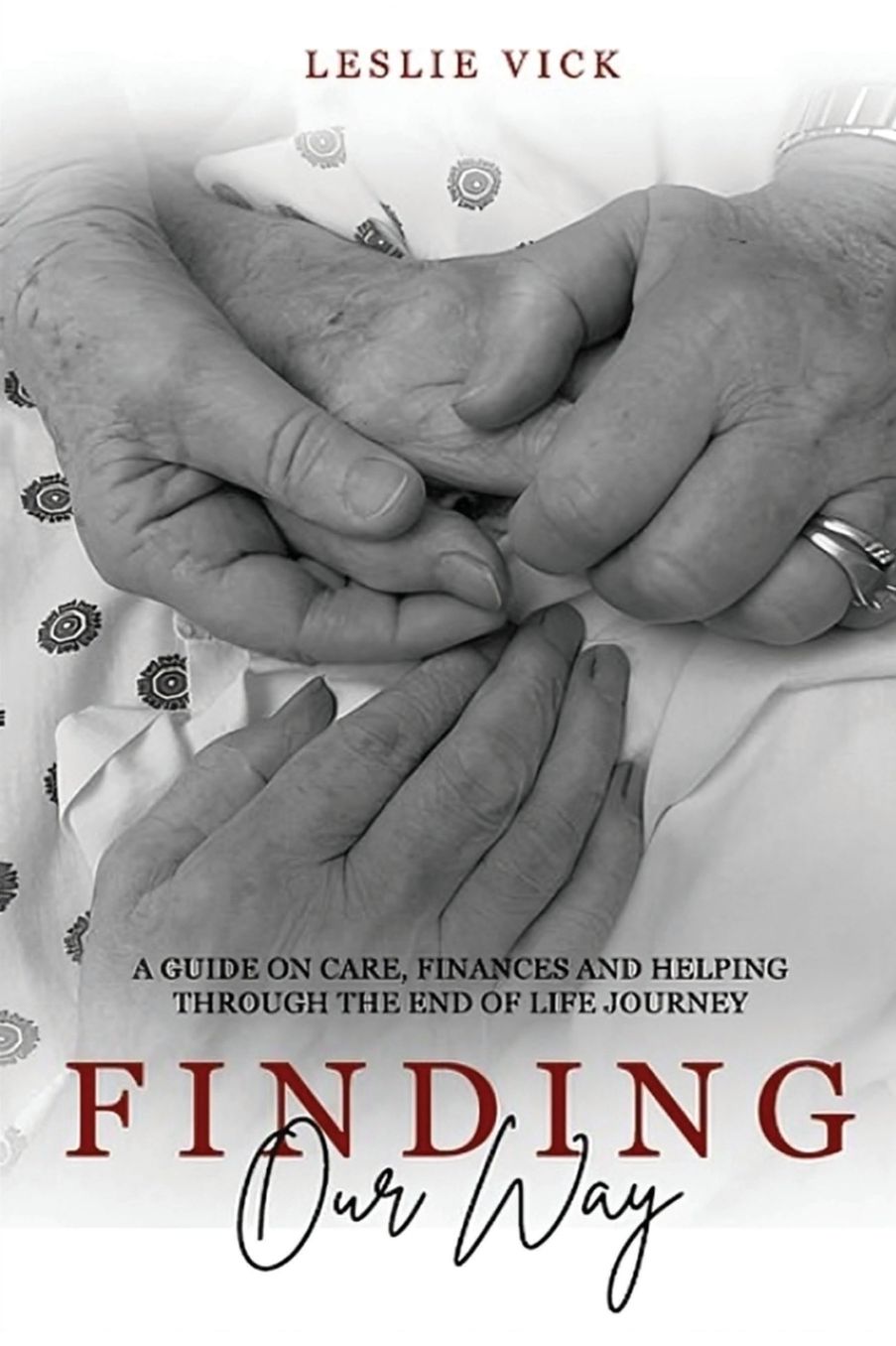 Finding Our Way: A Guide On Care, Finances, And Helping Through The End Of Life Journey