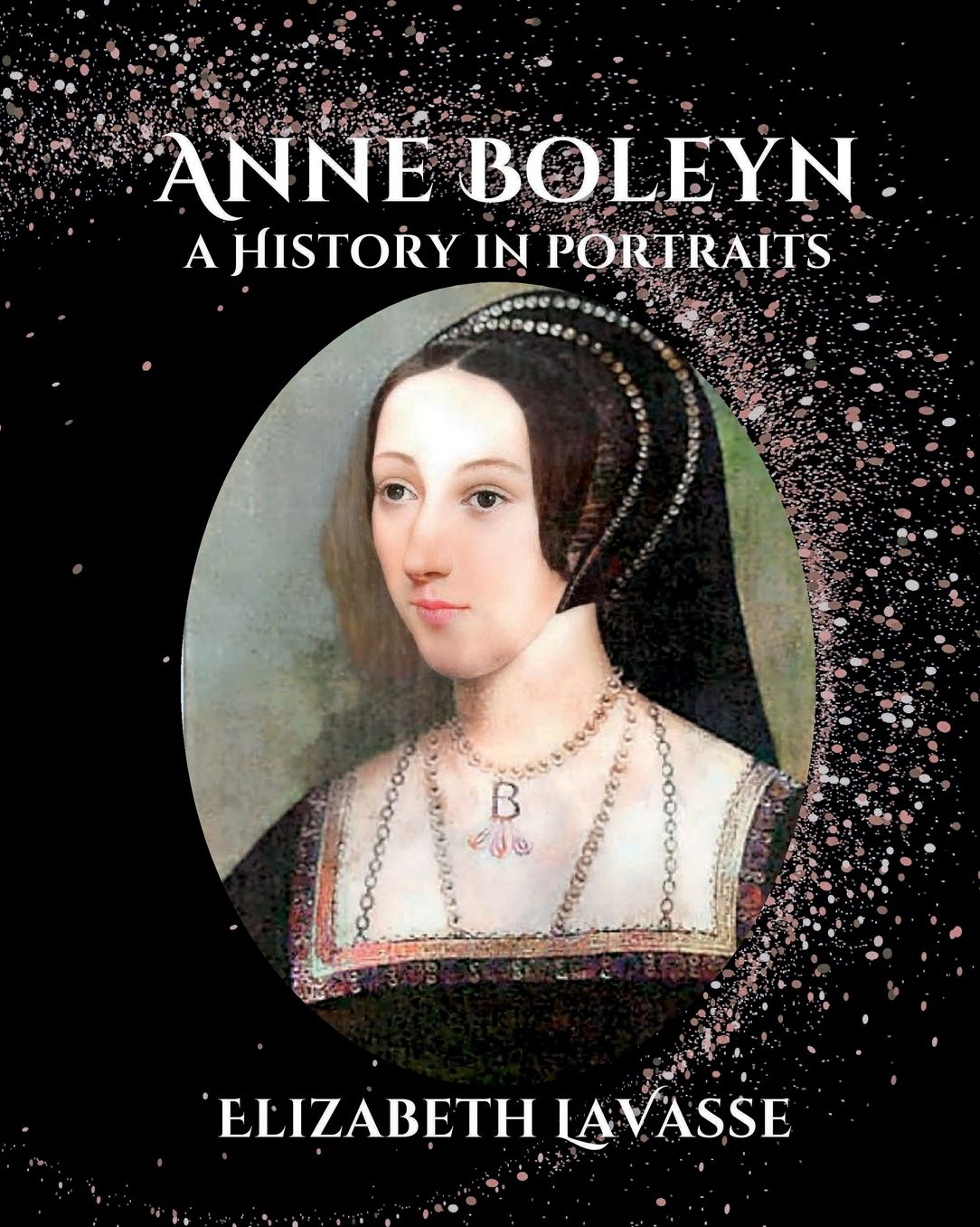 Anne Boleyn: A History in Portraits