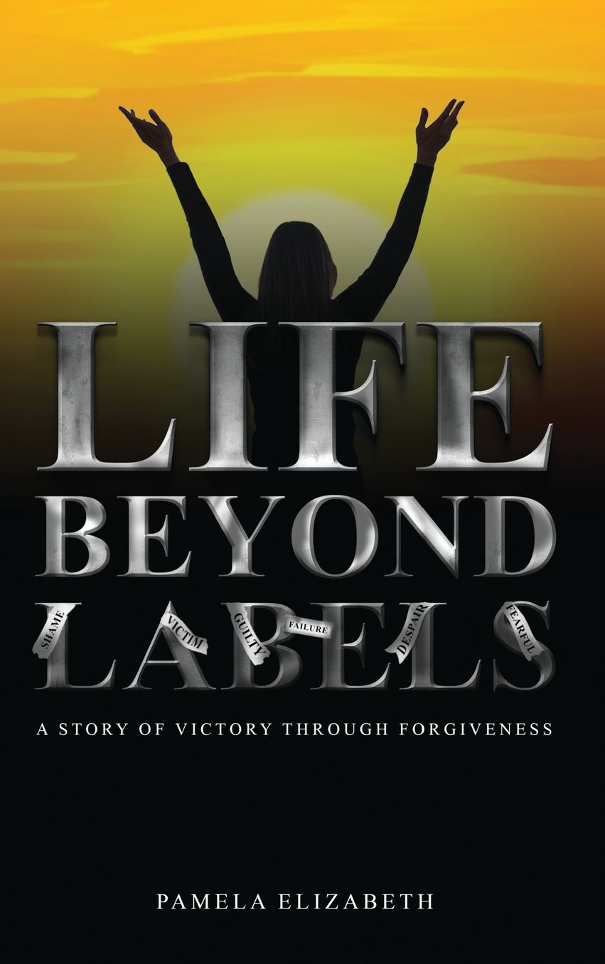 Life Beyond Labels: A Story of Victory through Forgiveness