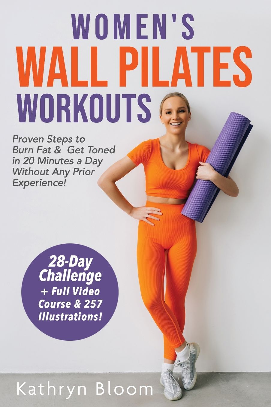 Women's Wall Pilates Workouts: Proven Steps to Burn Fat & Get Toned in 20 Minutes a Day Without Any Prior Experience!