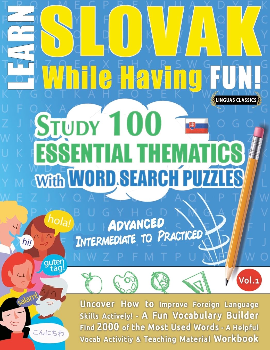 Learn Slovak While Having Fun! - Advanced: Intermediate to Practiced - Study 100 Essential Thematics with Word Search Puzzles - Vol.1