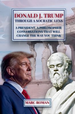 Donald J. Trump: Through A Socratic Lens