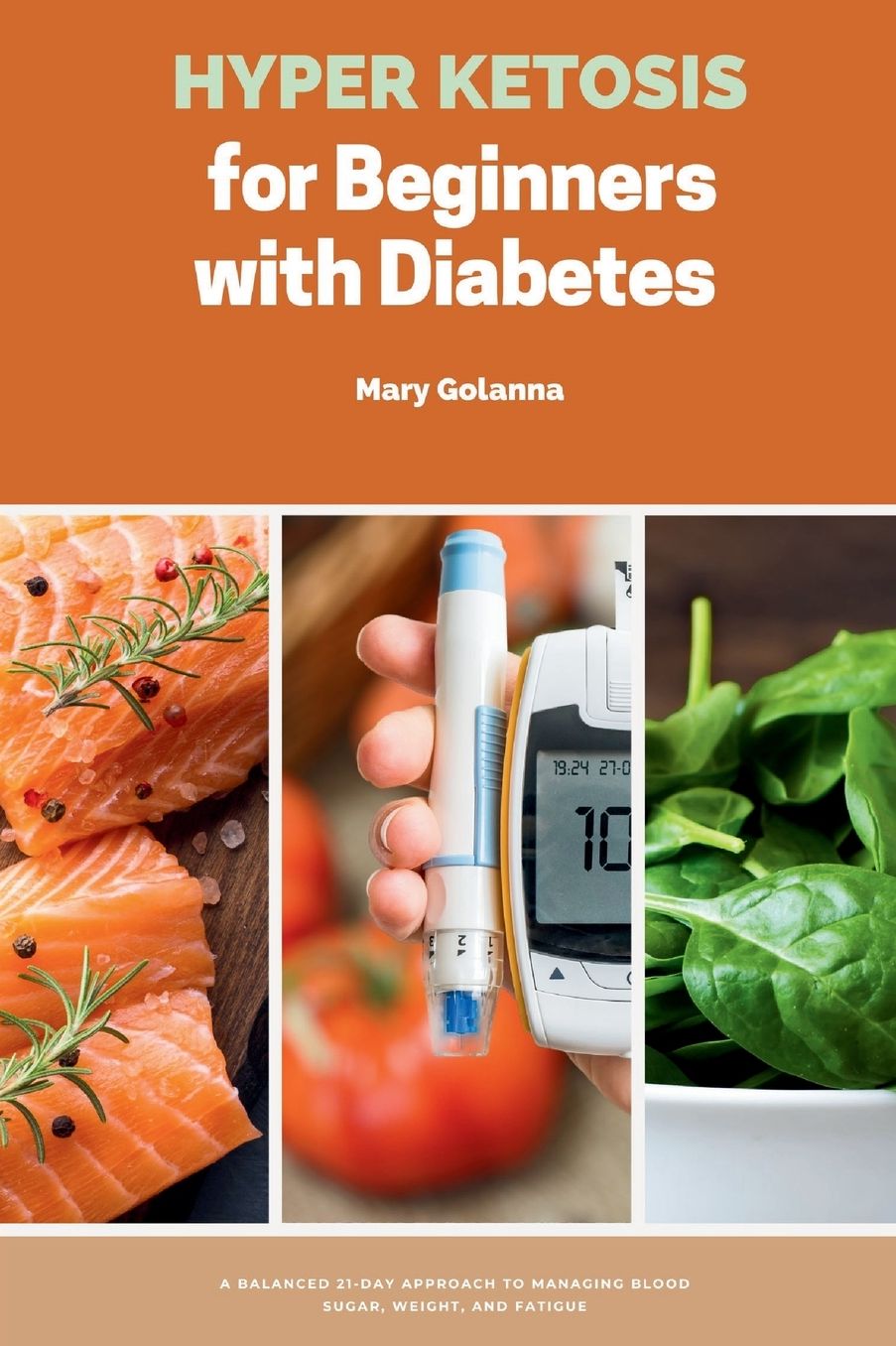 Hyper Ketosis for Beginners with Diabetes: A Balanced 21-Day Approach to Managing Blood Sugar, Weight, and Fatigue