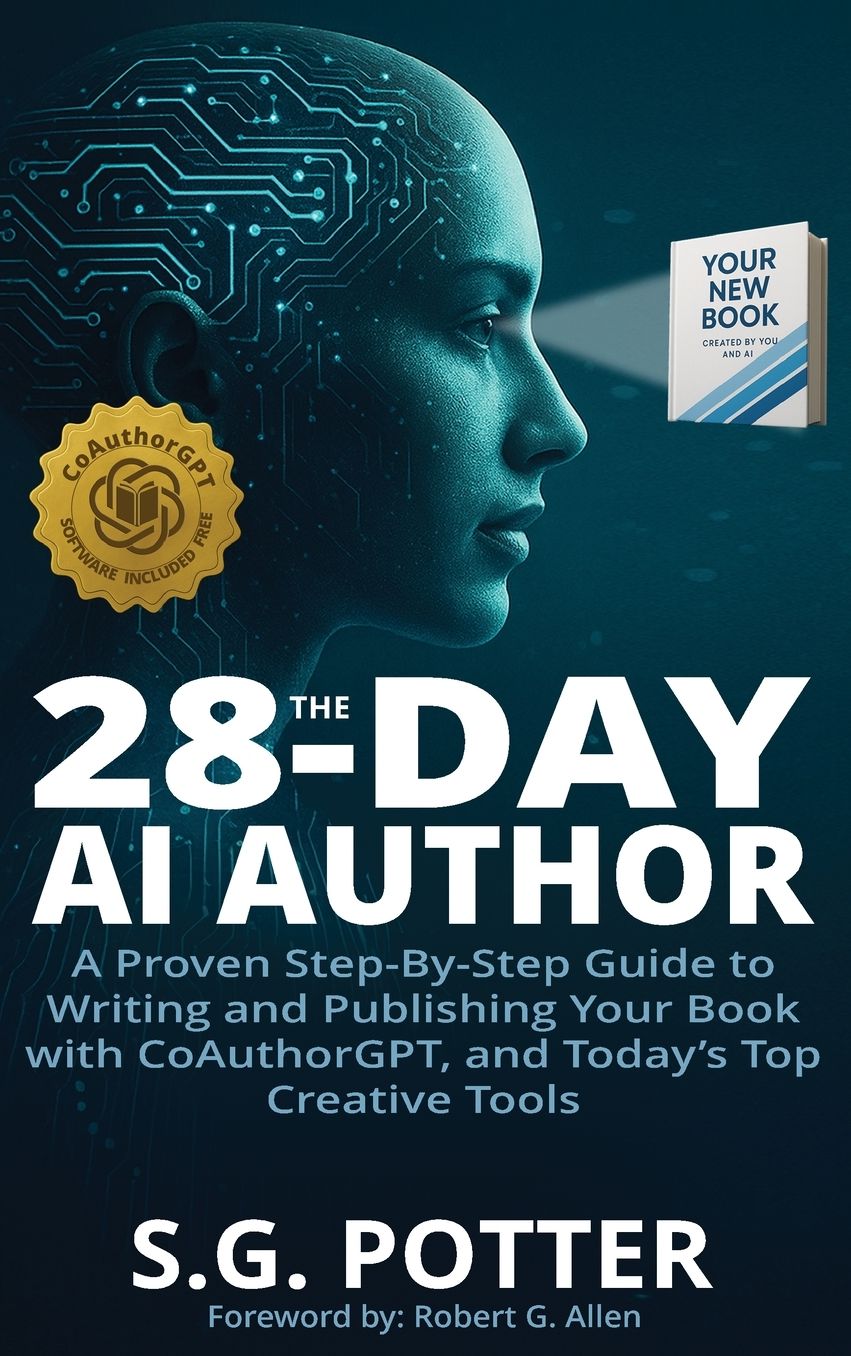 The 28-Day AI Author: A Proven Step-By-Step Guide to Writing and Publishing Your Book with CoAuthorGPT, and Today's Top Creative Tools