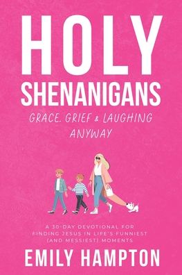 Holy Shenanigans: Grace, Grief and Laughing Anyway