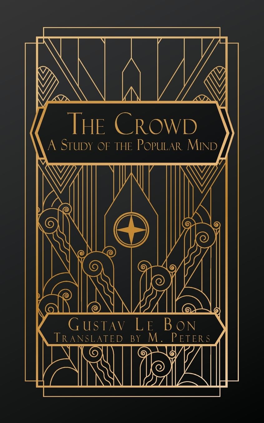 The Crowd: A Study of the Popular Mind