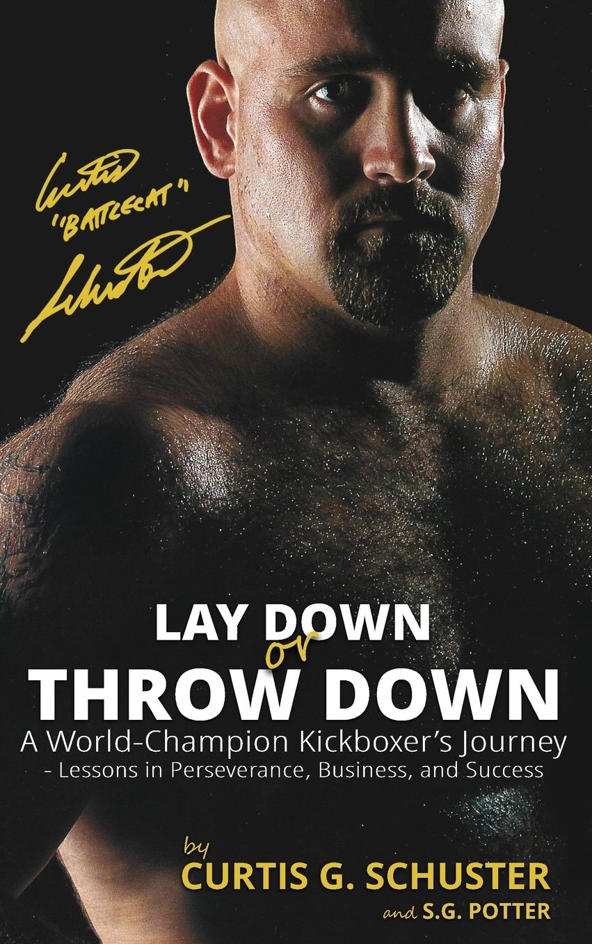 Lay Down or Throw Down: A World Champion Kickboxer's Journey - Lessons in Perseverance, Business, and Success