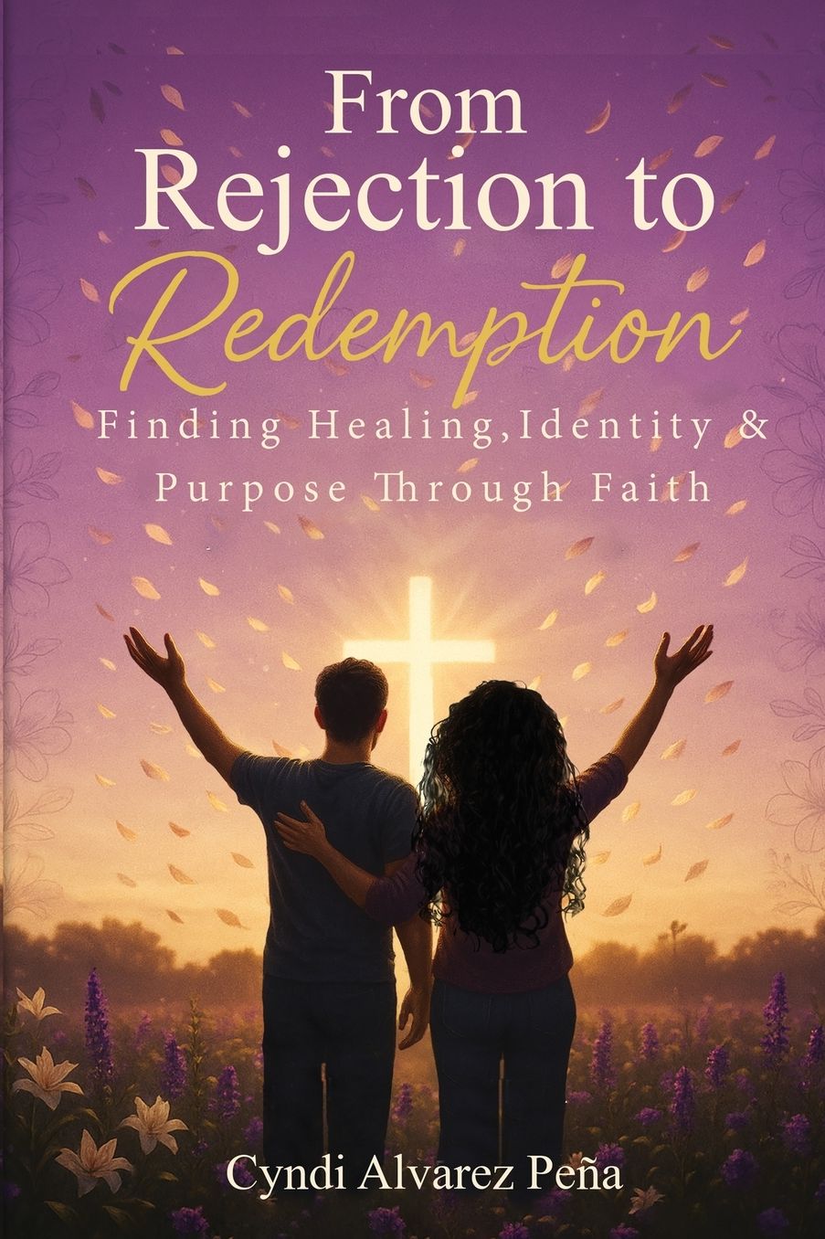 From Rejection To Redemption: Finding Healing, Identity & Purpose Through Faith