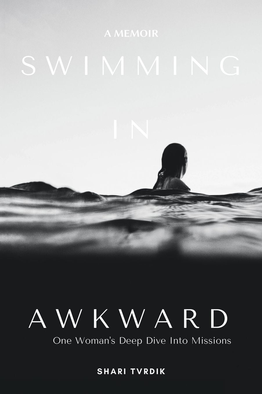 Swimming in Awkward: A Memoir One Woman's Deep Dive Into Missions