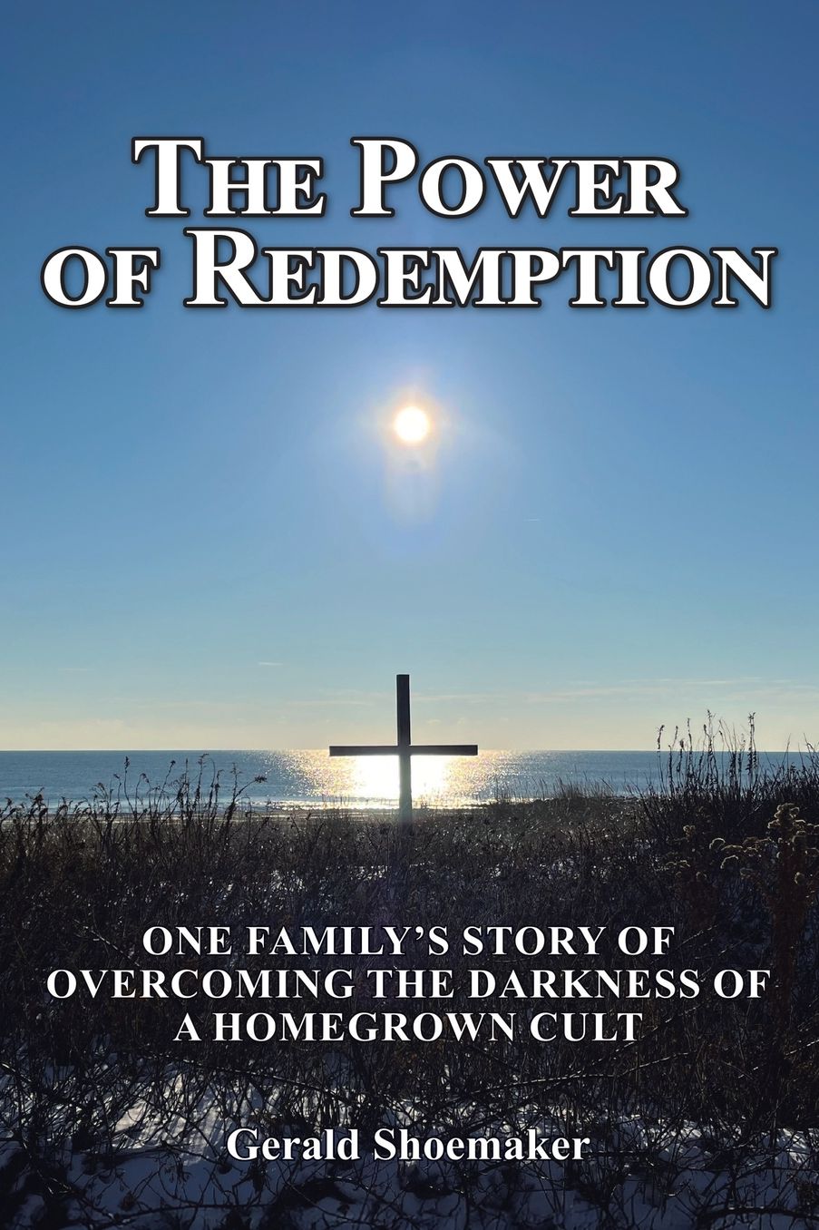 The Power of Redemption: One Family's Story of Overcoming The Darkness of a Homegrown Cult