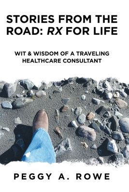 Stories from the Road: Rx for Life: Wit & Wisdom of a Traveling Healthcare Consultant
