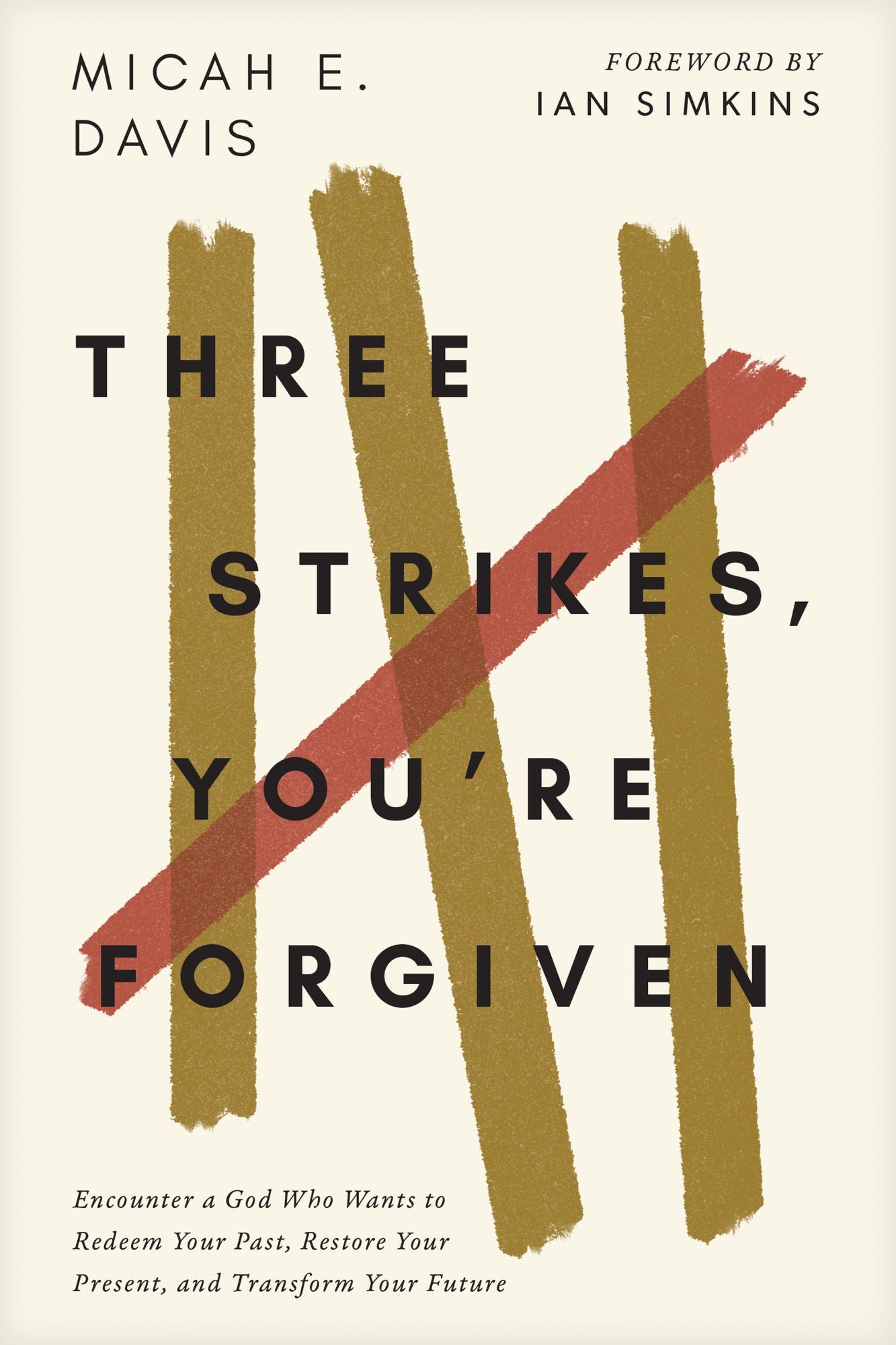 Three Strikes, You're Forgiven: Encounter a God Who Wants to Redeem Your Past, Restore Your Present, and Transform Your Future