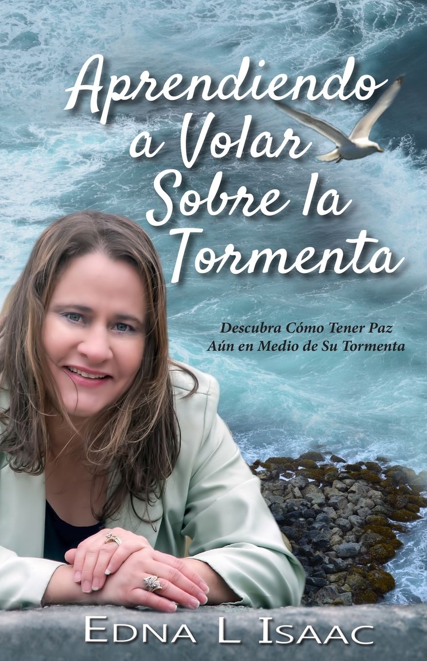 Aprendiendo a Volar Sobre La Tormenta: Descubra como tener paz a�n en medio de su tormenta