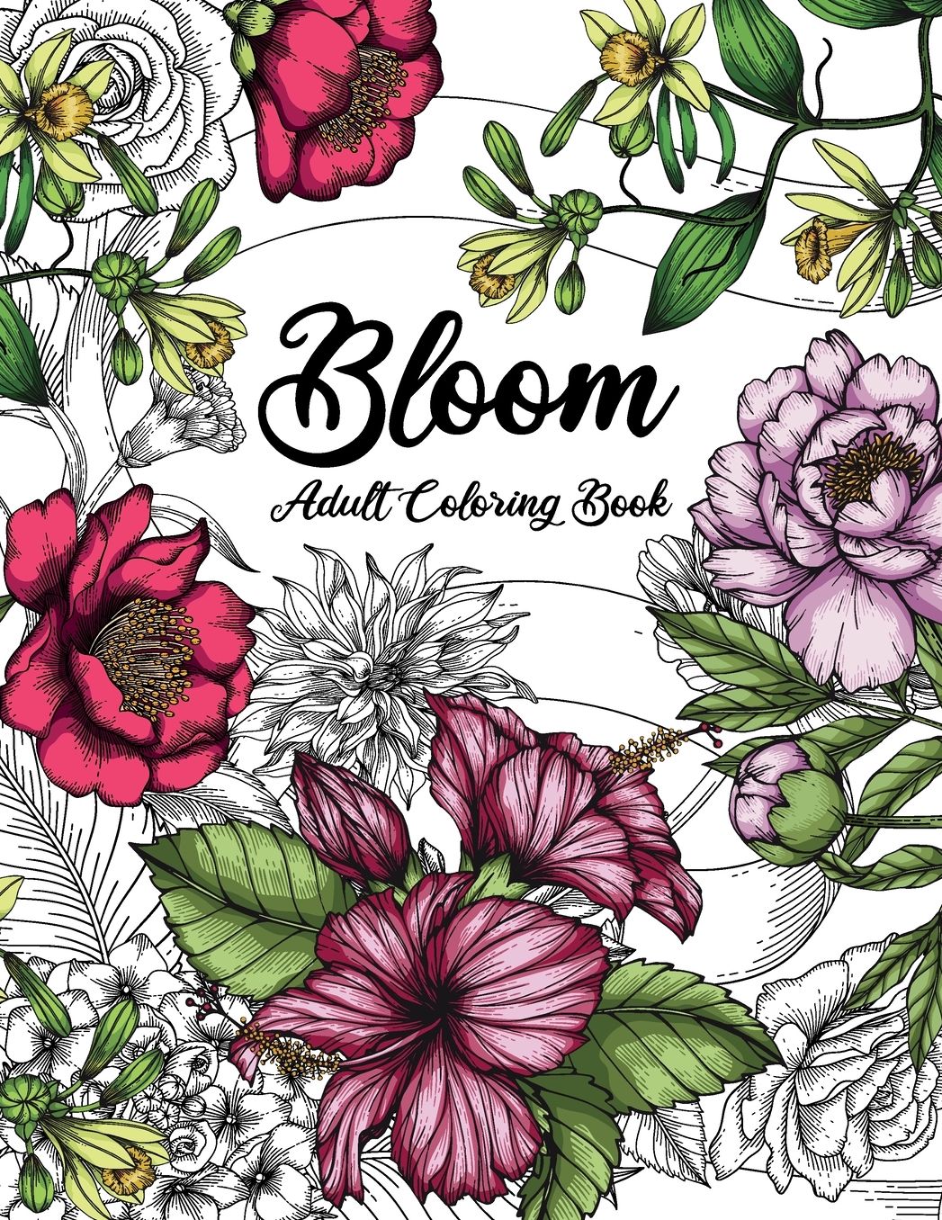 Bloom Adult Coloring Book: Beautiful Flower Garden Patterns and Botanical Floral Prints Over 50 Designs of Relaxing Nature and Plants to Color