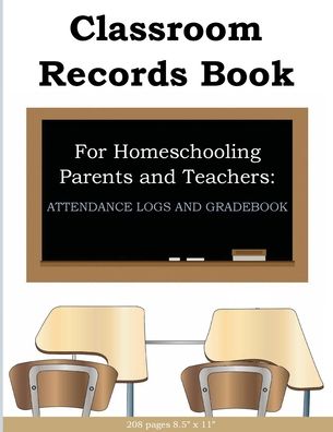 Classroom Records Book for Homeschool Parents and Teachers: Attendance & Gradebook: