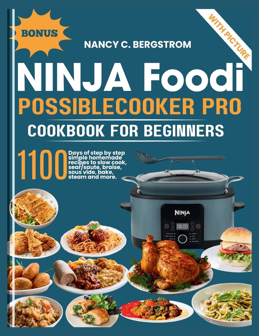 Ninja Foodi PossibleCooker Pro Cookbook For Beginners: 1100 days of step by step simple homemade recipes to slow cook, sear/saute, braise, sous vide, bake, steam and more