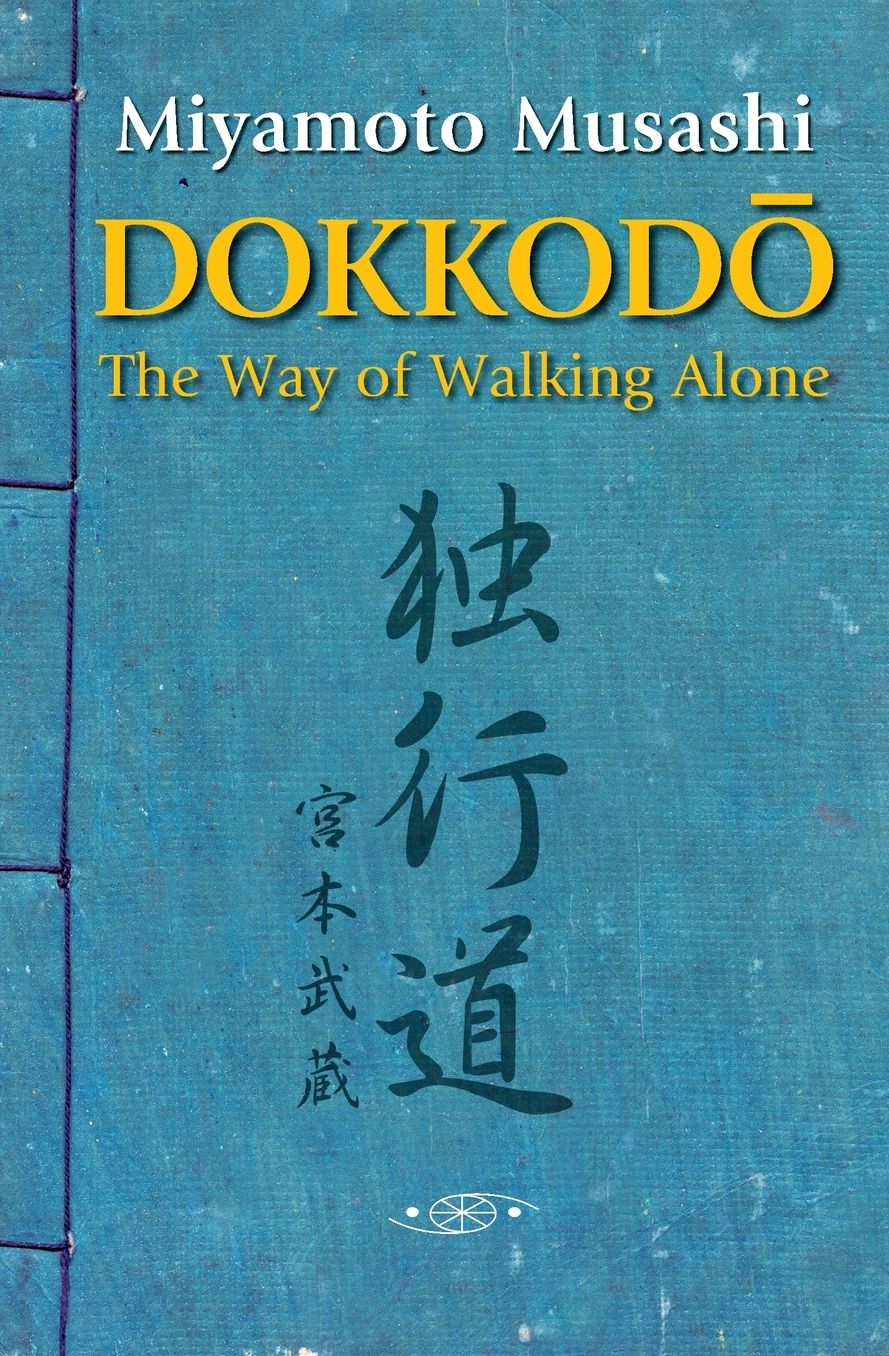 Dokkodo. The Way of Walking Alone: Discover self-discipline and personal mastery through the ancestral wisdom of the samurai.