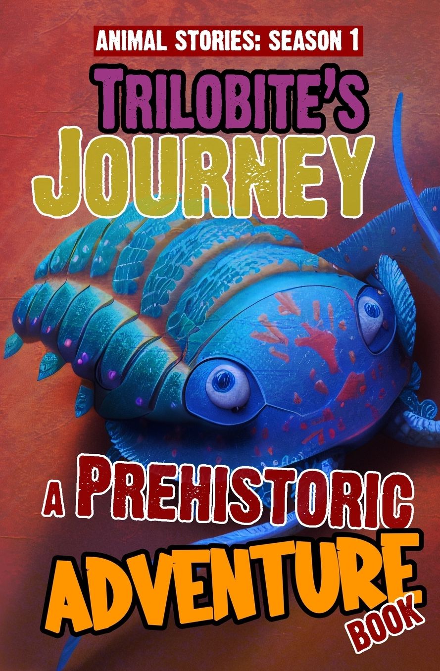 Trilobite's Journey - A Prehistoric Adventure Book: Thrilling Children's Action Adventure Book For 8 Year Olds And Above. The Perfect Young Scientist Book Series