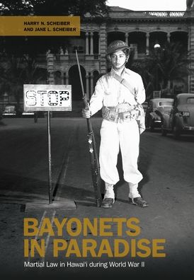 Bayonets in Paradise: Martial Law in Hawai'i during World War II