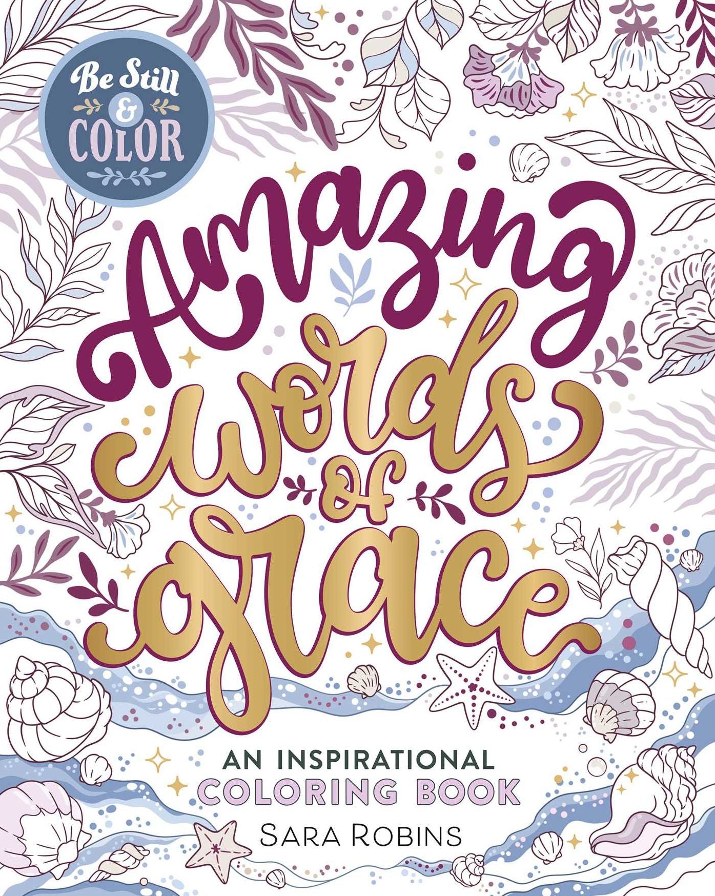 Be Still & Color Amazing Words of Grace: An Inspirational Coloring Book