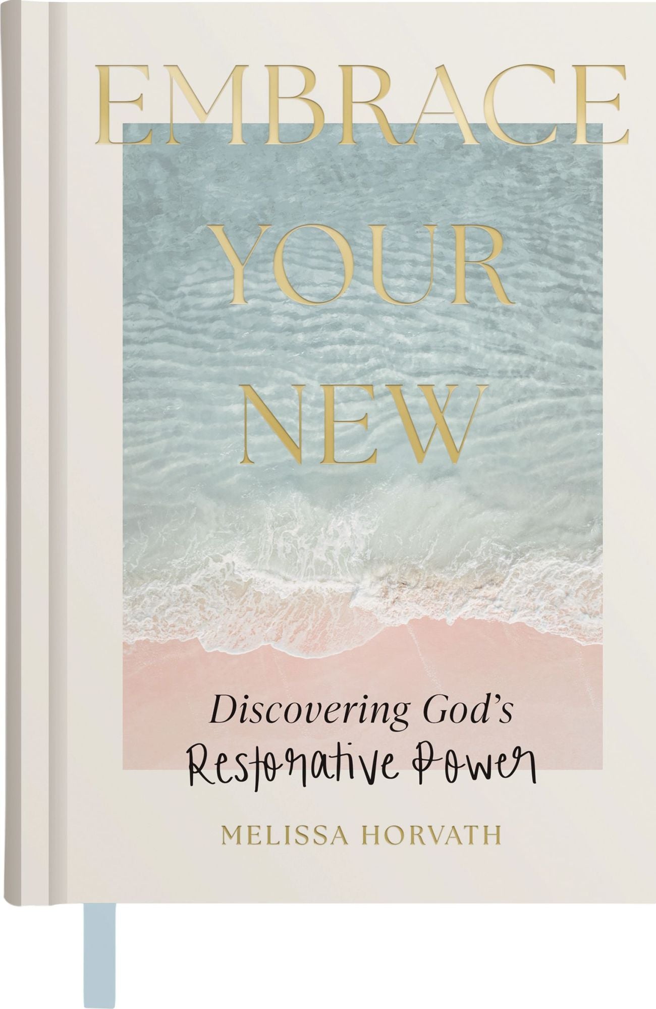 Embrace Your New: Discovering God's Restorative Power (A 90-Day Devotional)