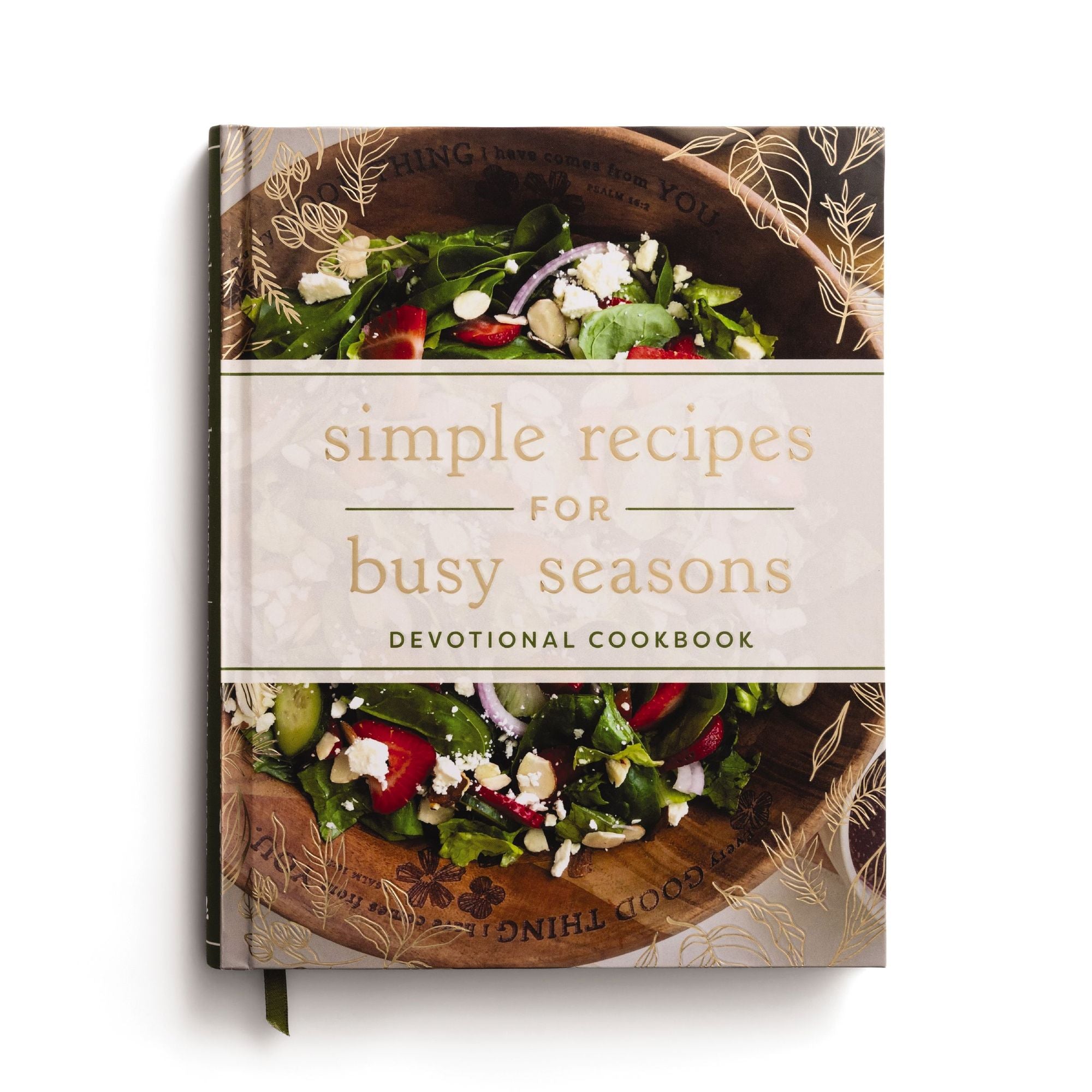 Simple Recipes for Busy Seasons: Devotional Cookbook (Over 40 Easy Recipes to Feed Your Hungry Family and Over 40 Inspiring Daily Devotions to Nourish Your Soul)