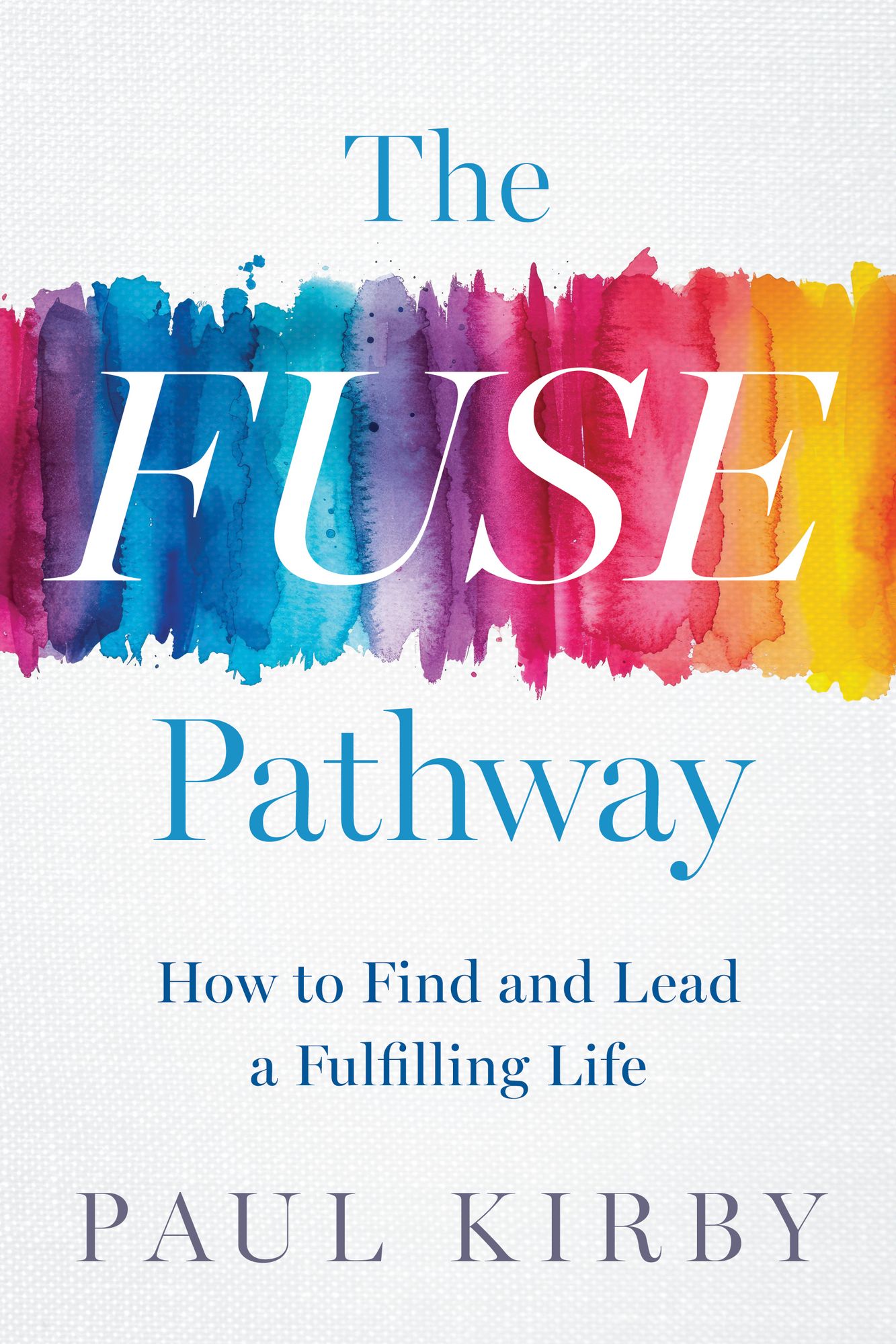 The FUSE Pathway: How to Find and Lead a Fulfilling Life