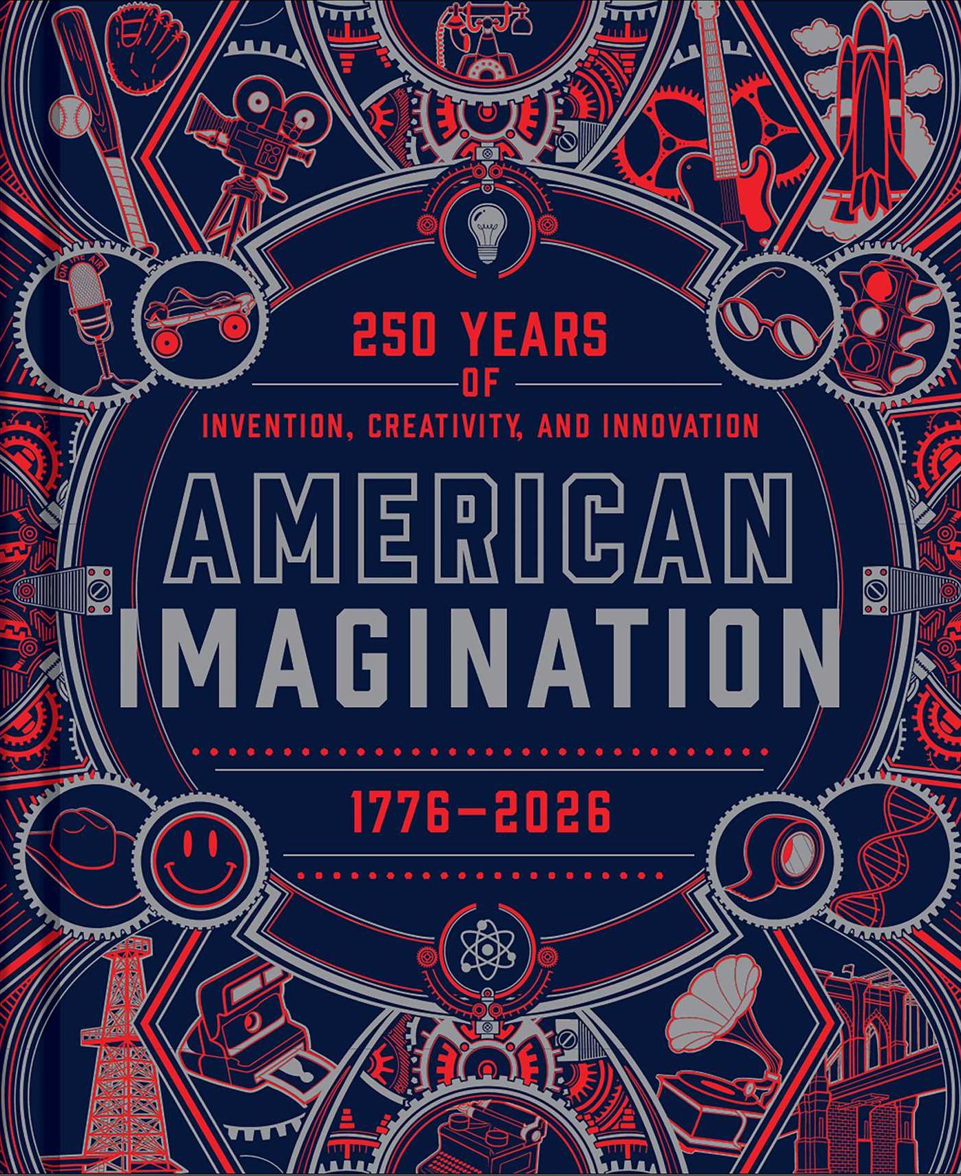 American Imagination: 250 Years of Invention, Creativity, and Innovation