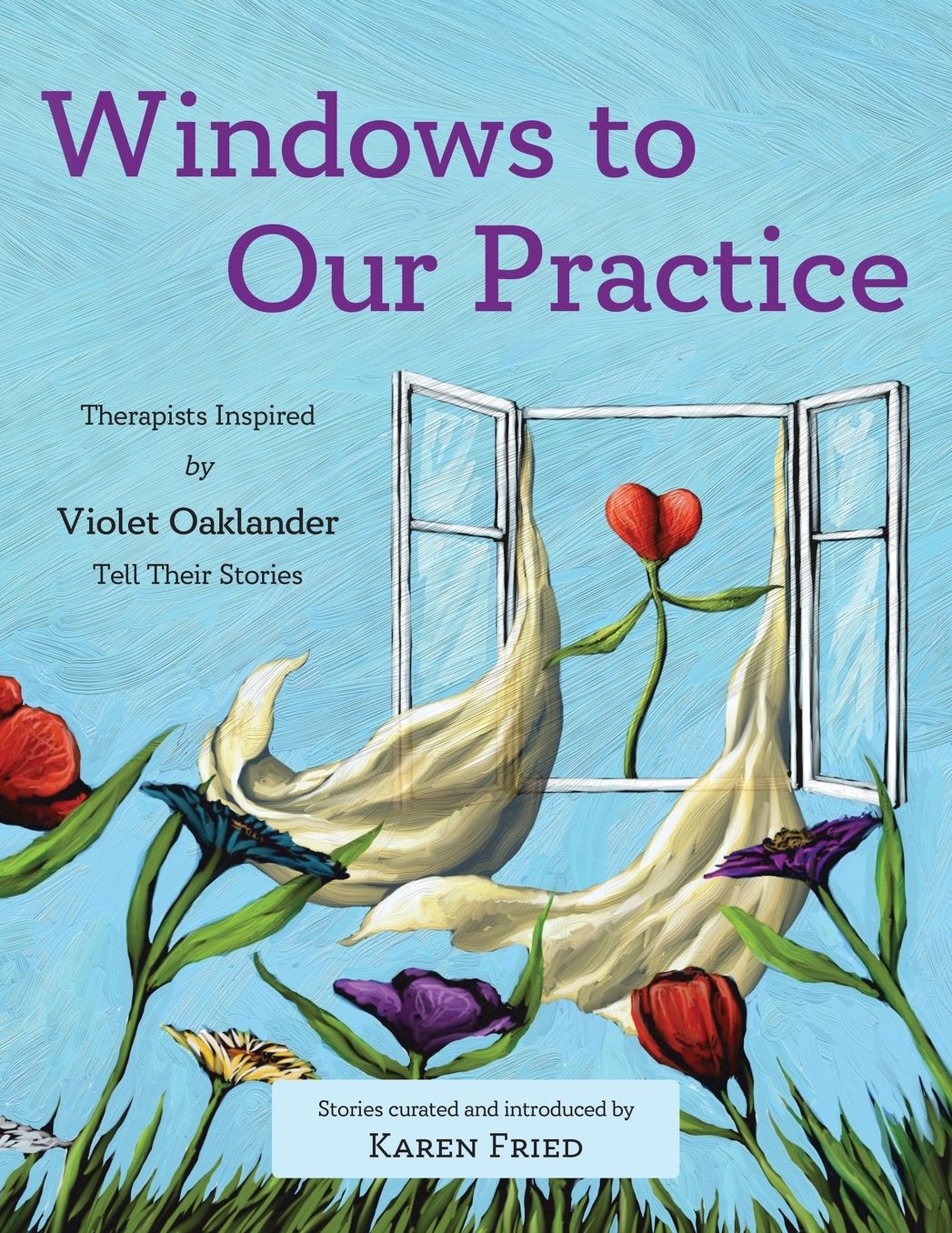 Windows to Our Practice: Therapists Inspired by Violet Oaklander Tell Their Stories