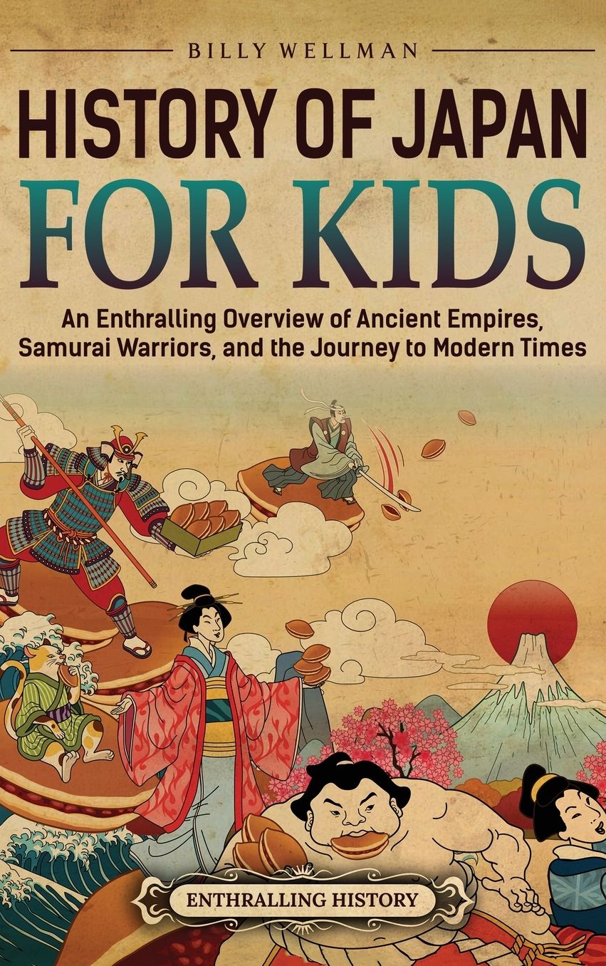 History of Japan for Kids: An Enthralling Overview of Ancient Empires, Samurai Warriors, and the Journey to Modern Times