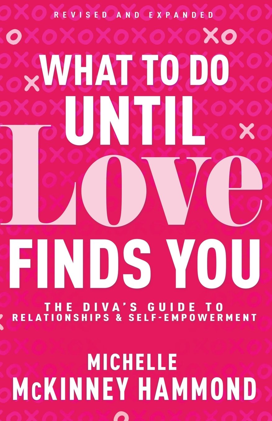 What to Do Until Love Finds You: The Diva's Guide to Relationships and Self-Empowerment