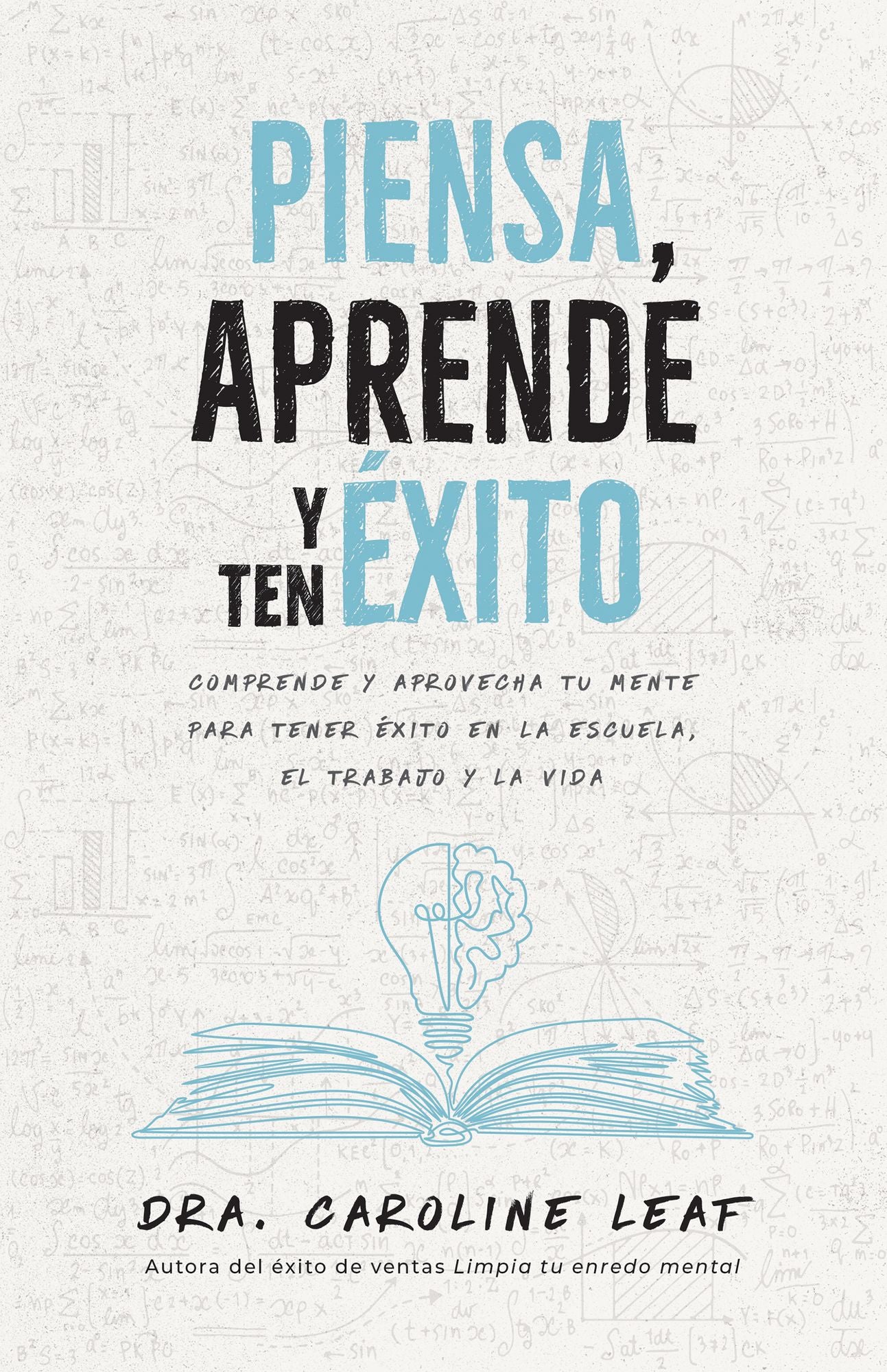 Piensa, aprende y ten éxito: Comprende y aprovecha tu mente para tener éxito en la escuela, el trabajo y la vida