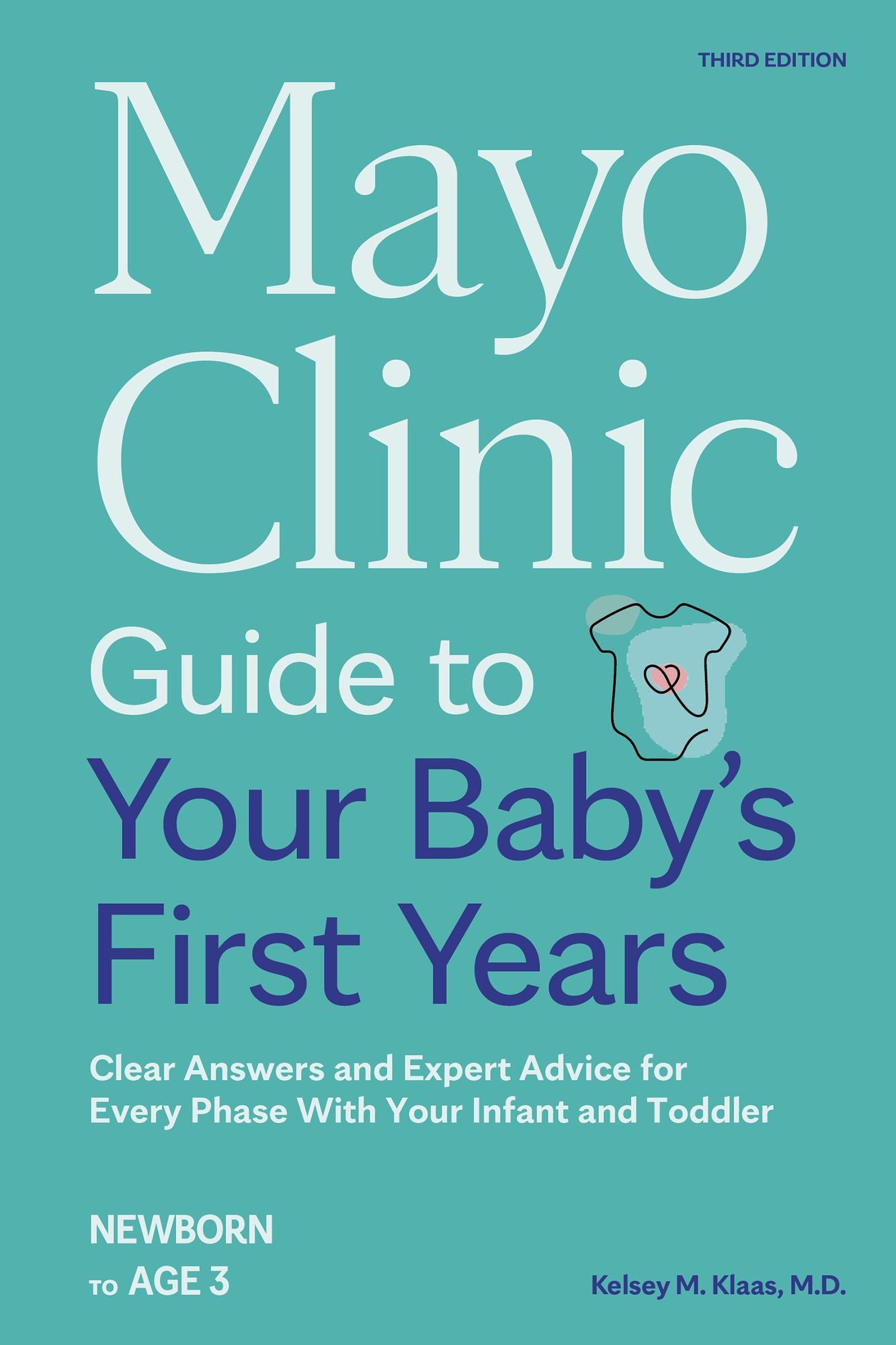 Mayo Clinic Guide to Your Baby's First Years, 3rd Edition: Clear Answers and Expert Advice for Every Phase With Your Infant and Toddler