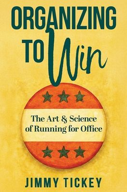 Organizing to Win: The Art and Science of Running for Office