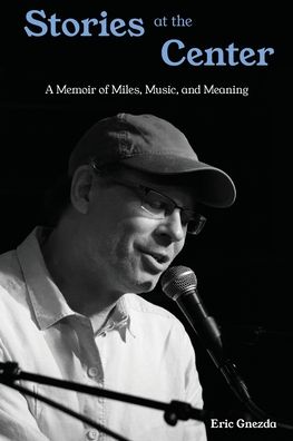 Stories at the Center: A Memoir of Miles, Music, and Meaning