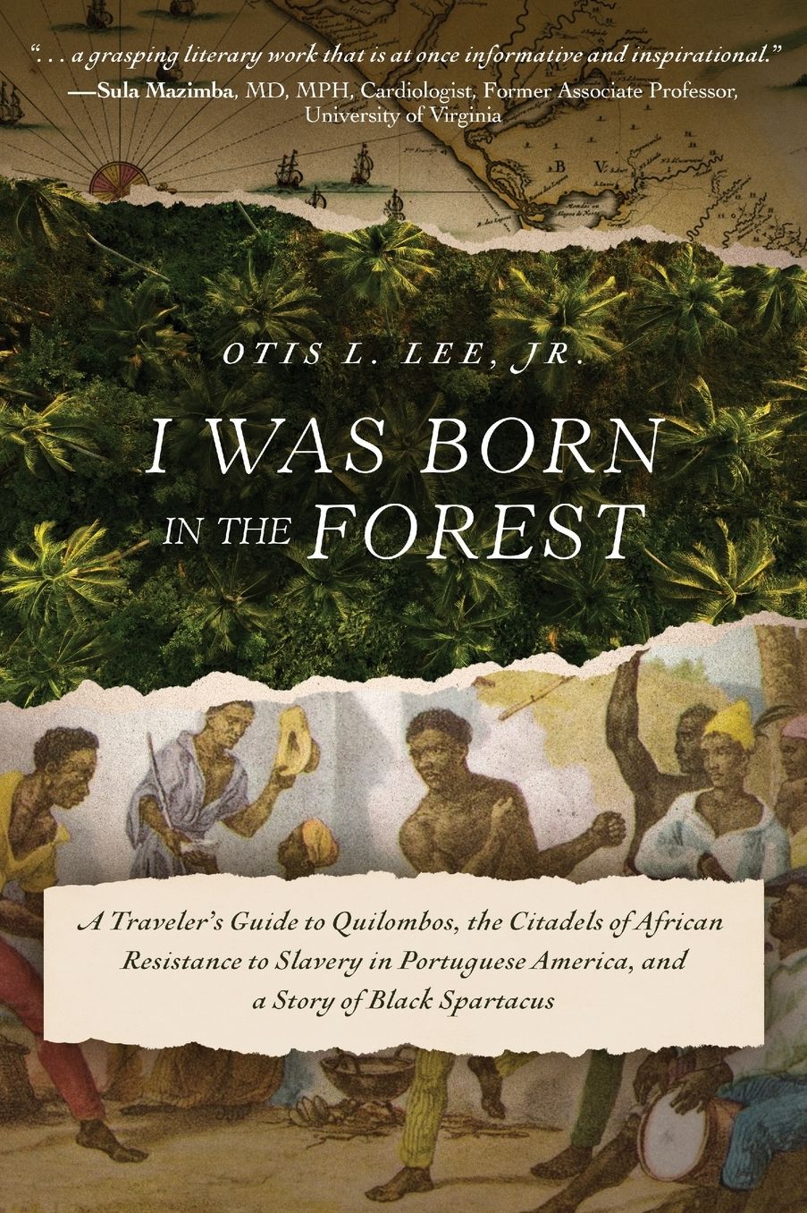 I Was Born in the Forest: A Traveler's Guide to Quilombos, the Citadels of African Resistance to Slavery in Portuguese America, and a Story of Black Spartacus