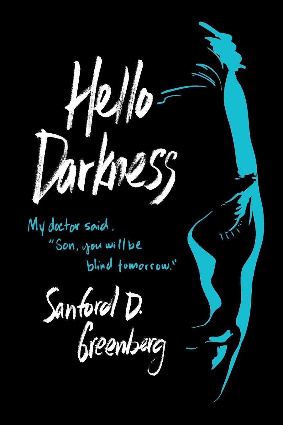 Hello Darkness: My doctor said, "Son, you will be blind tomorrow.":