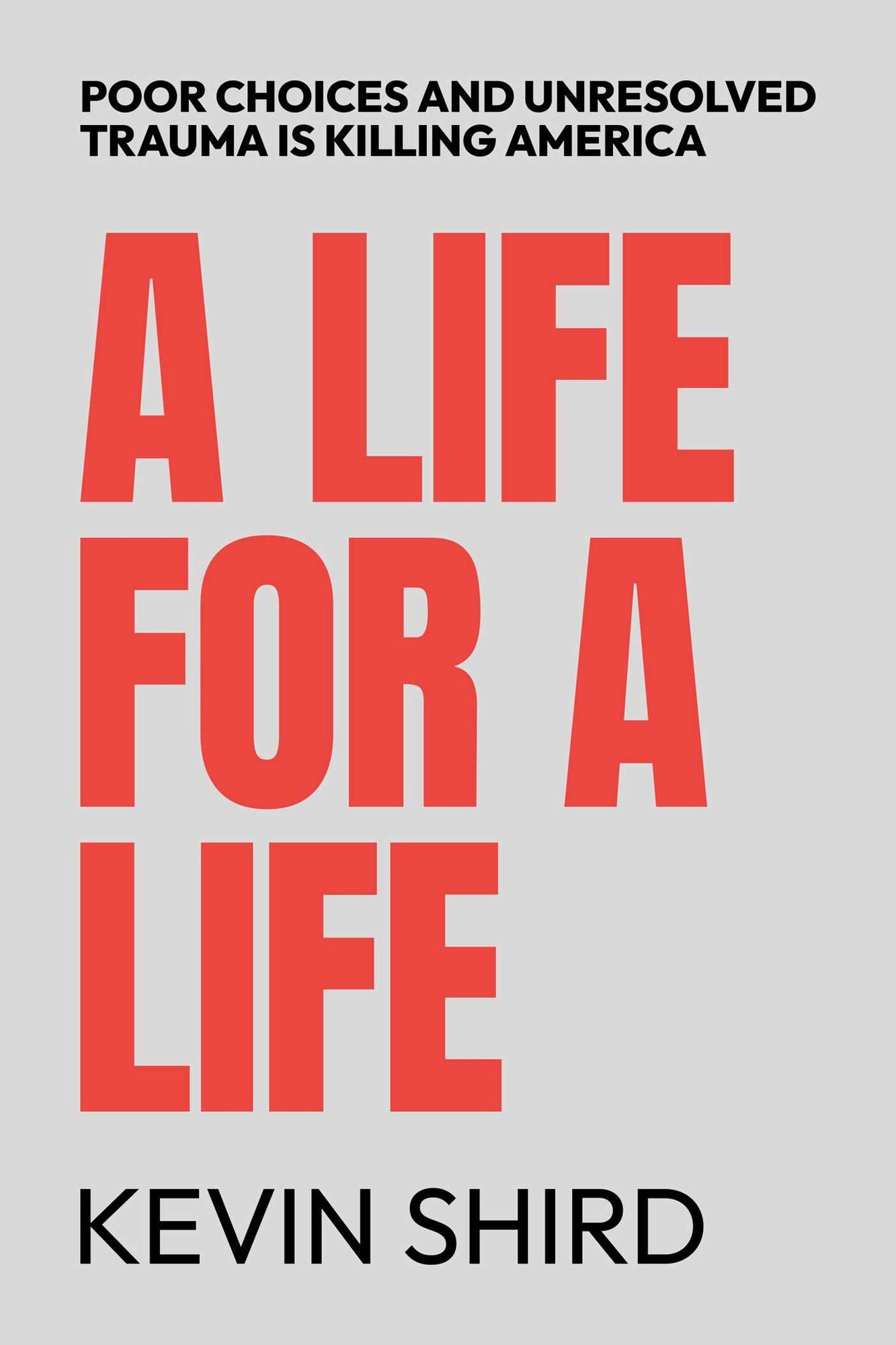 A Life for a Life: Poor Choices and Unresolved Trauma Is Killing America